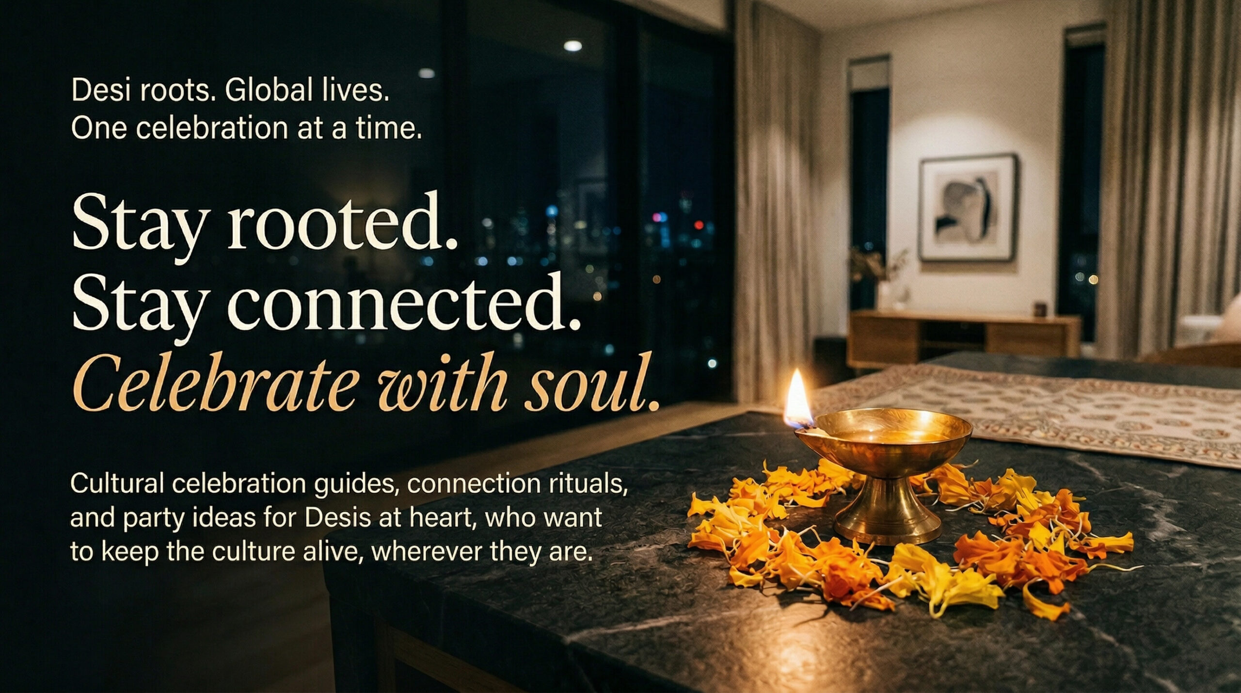 Desi roots. Global lives.
One celebration at a time